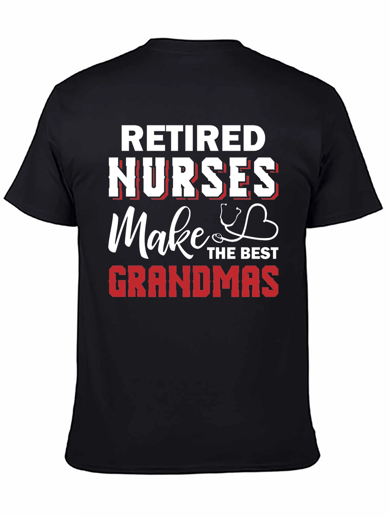 Retired Nurses Make the Best Grandmas Graphic T-Shirt