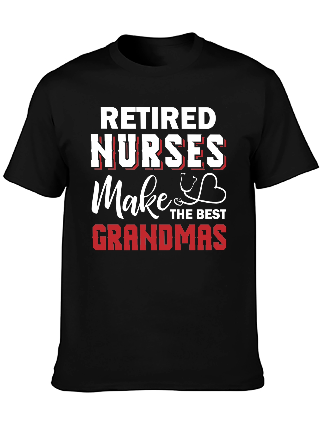 Retired Nurses Make the Best Grandmas Graphic T-Shirt