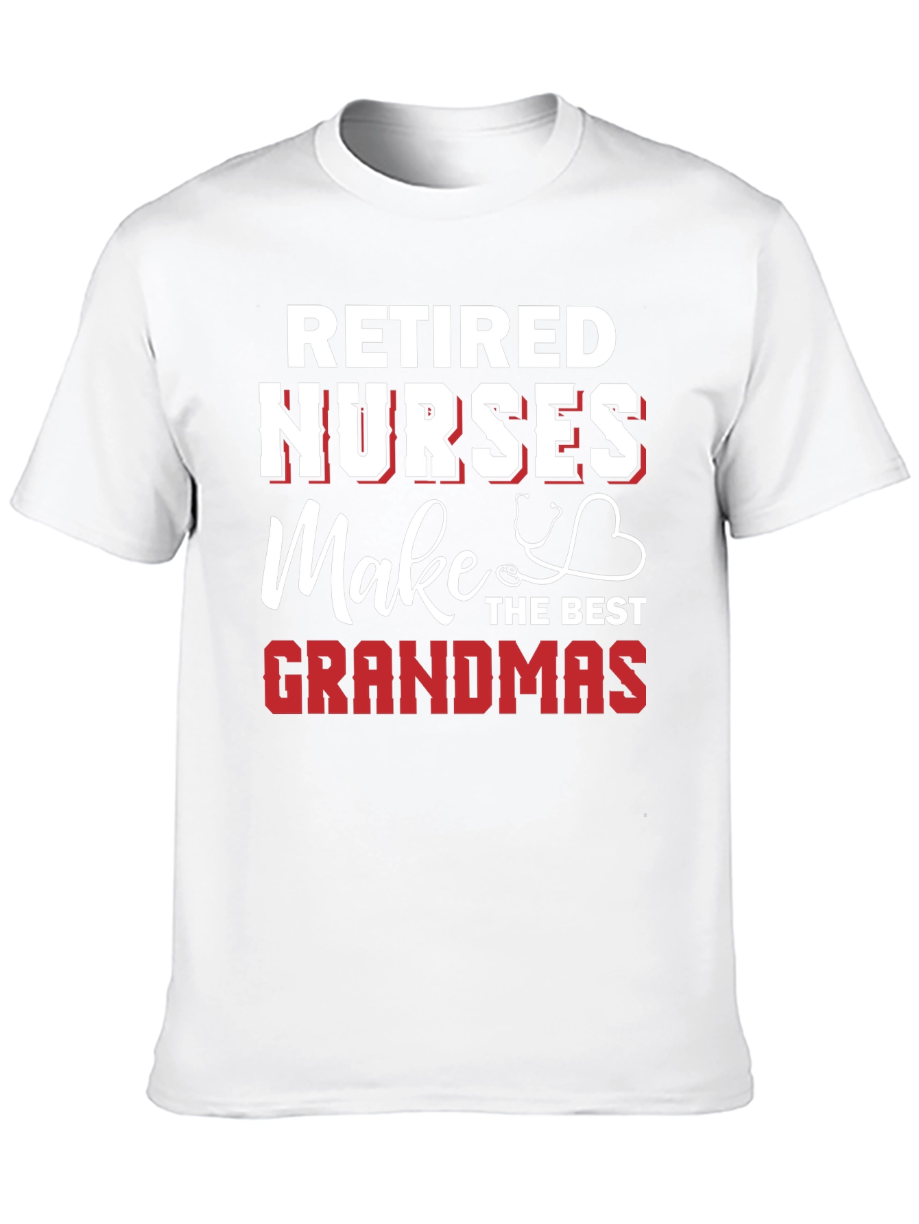 Retired Nurses Make the Best Grandmas Graphic T-Shirt