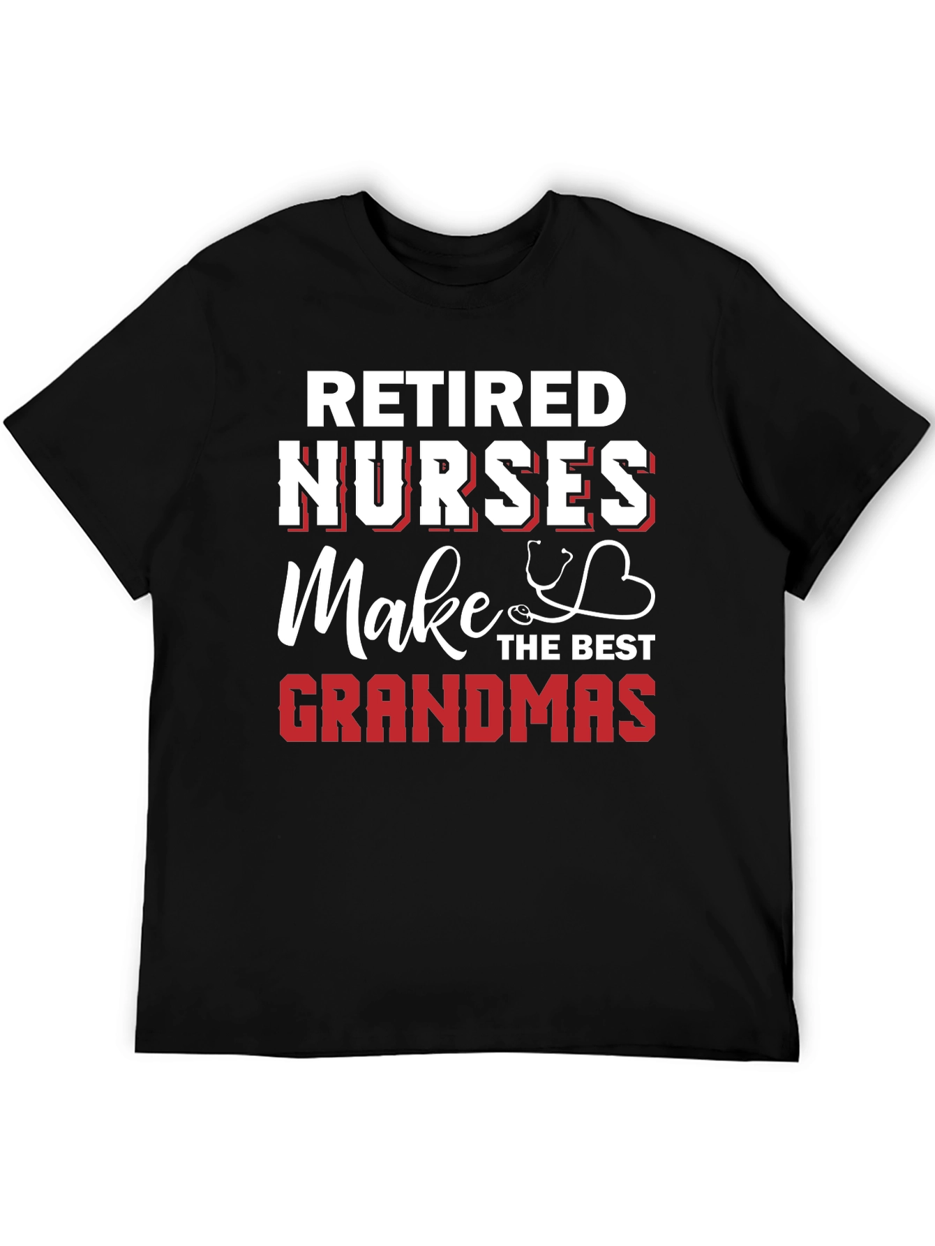 Retired Nurses Make the Best Grandmas Graphic T-Shirt