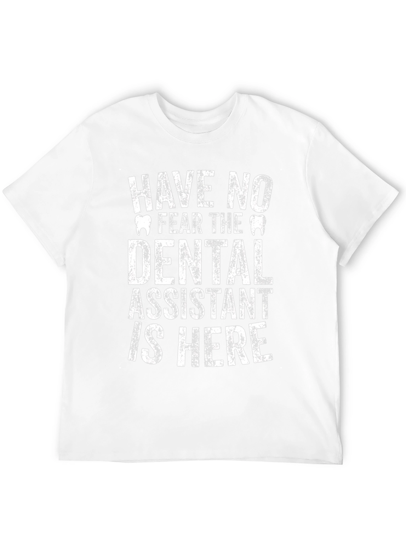 Dental Assistant T-Shirt - Have No Fear!