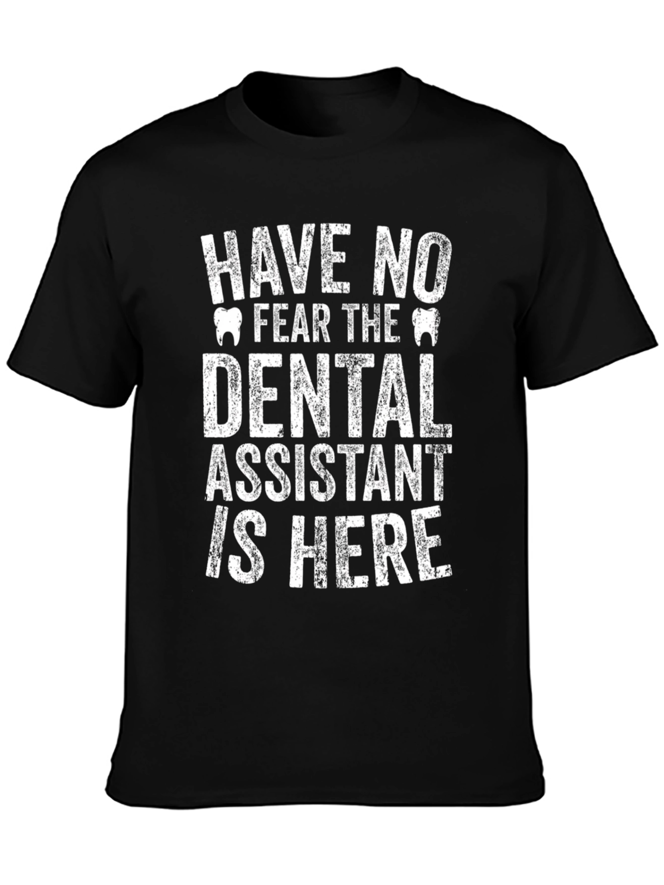 Dental Assistant T-Shirt - Have No Fear!
