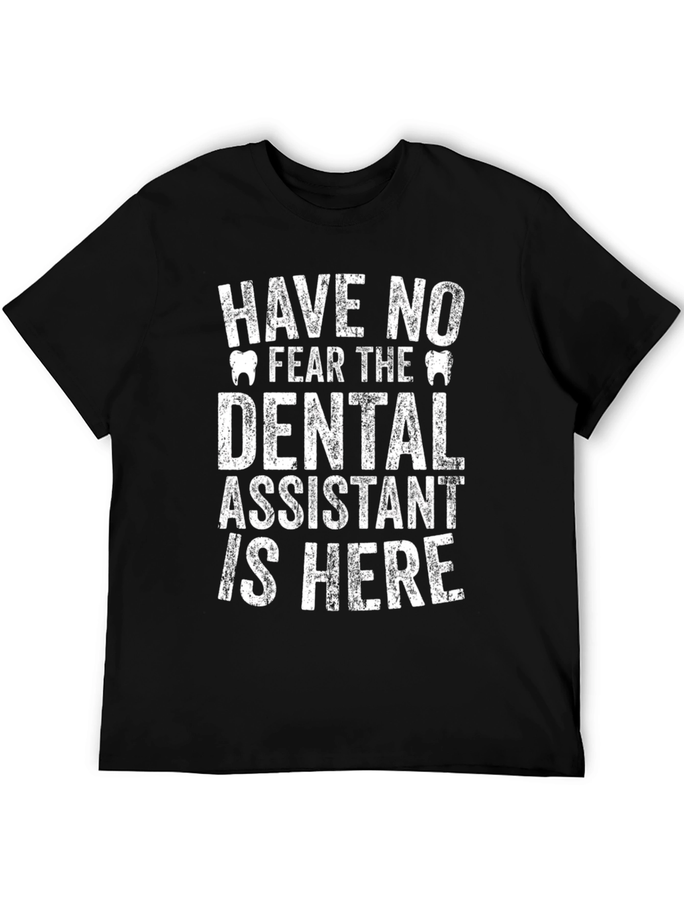 Dental Assistant T-Shirt - Have No Fear!