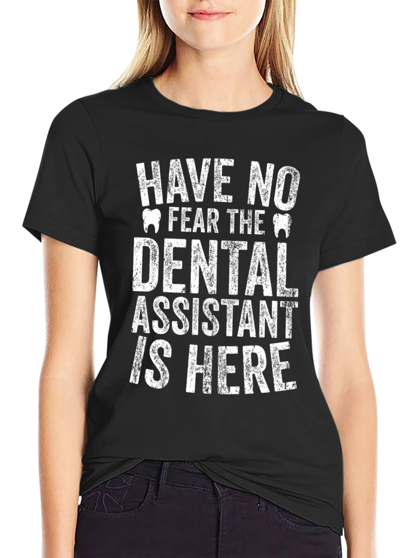 Dental Assistant T-Shirt - Have No Fear!