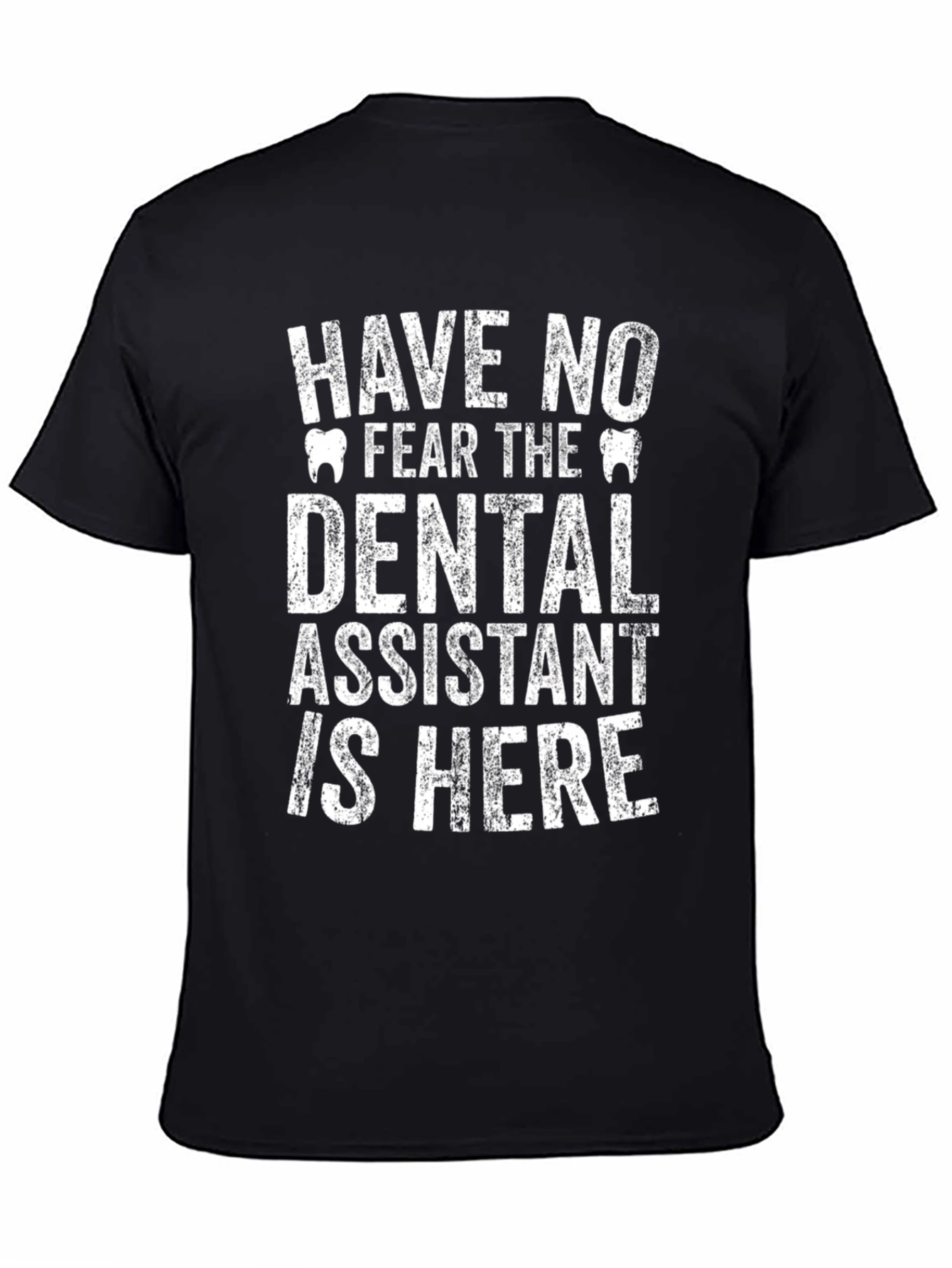 Dental Assistant T-Shirt - Have No Fear!
