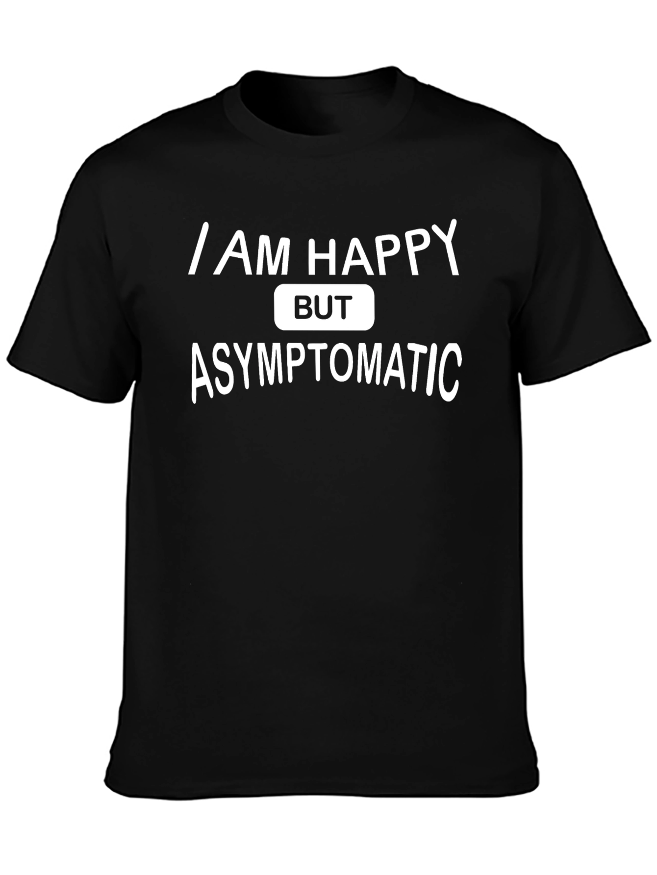 I Am Happy But Asymptomatic Graphic T-Shirt