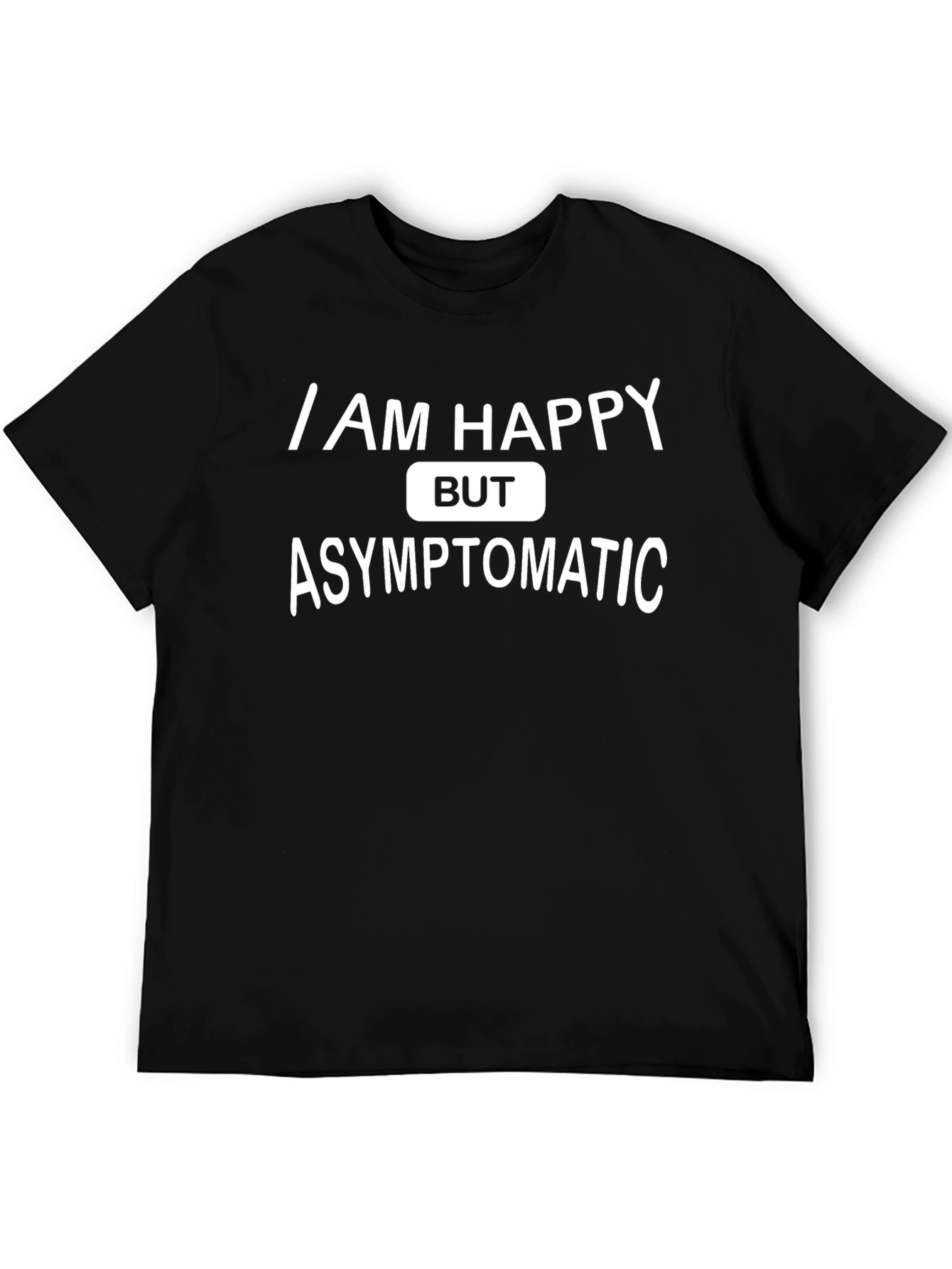 I Am Happy But Asymptomatic Graphic T-Shirt