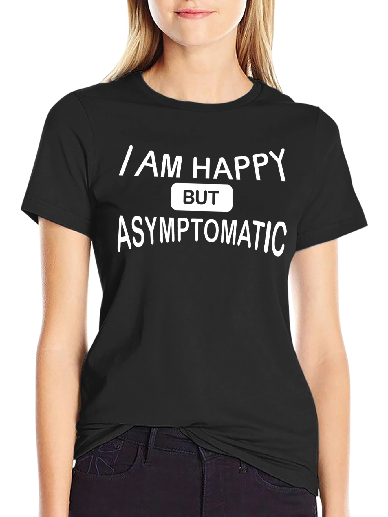 I Am Happy But Asymptomatic Graphic T-Shirt