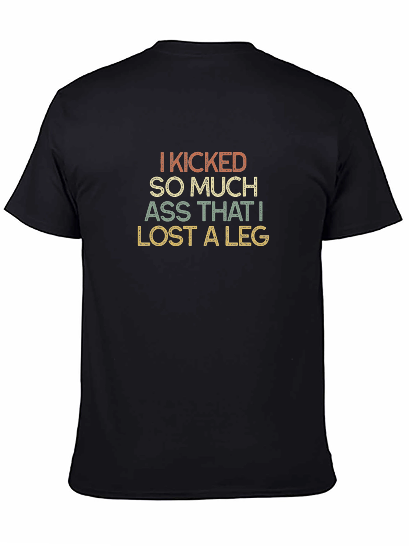 I Kicked So Much Ass T-Shirt