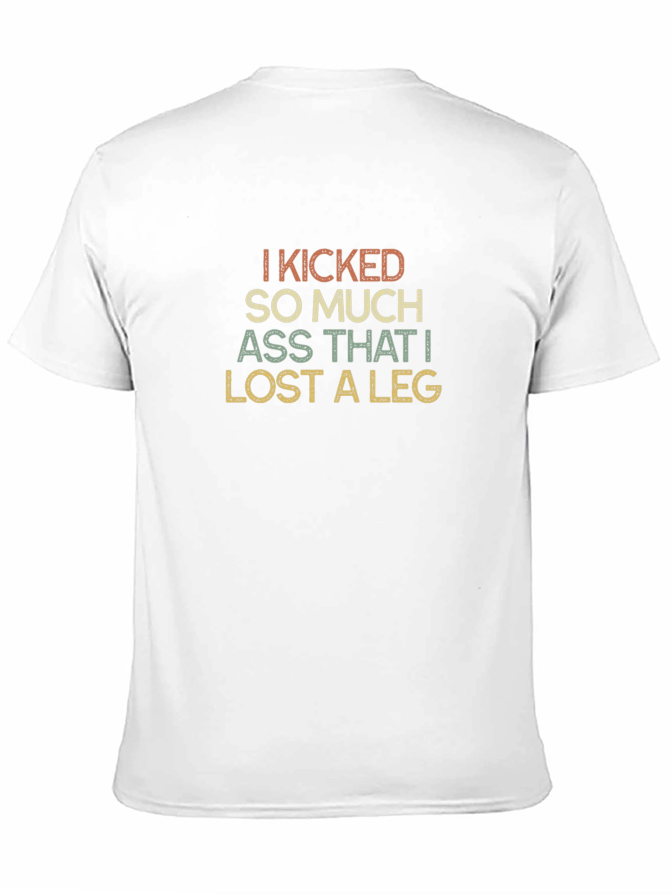 I Kicked So Much Ass T-Shirt