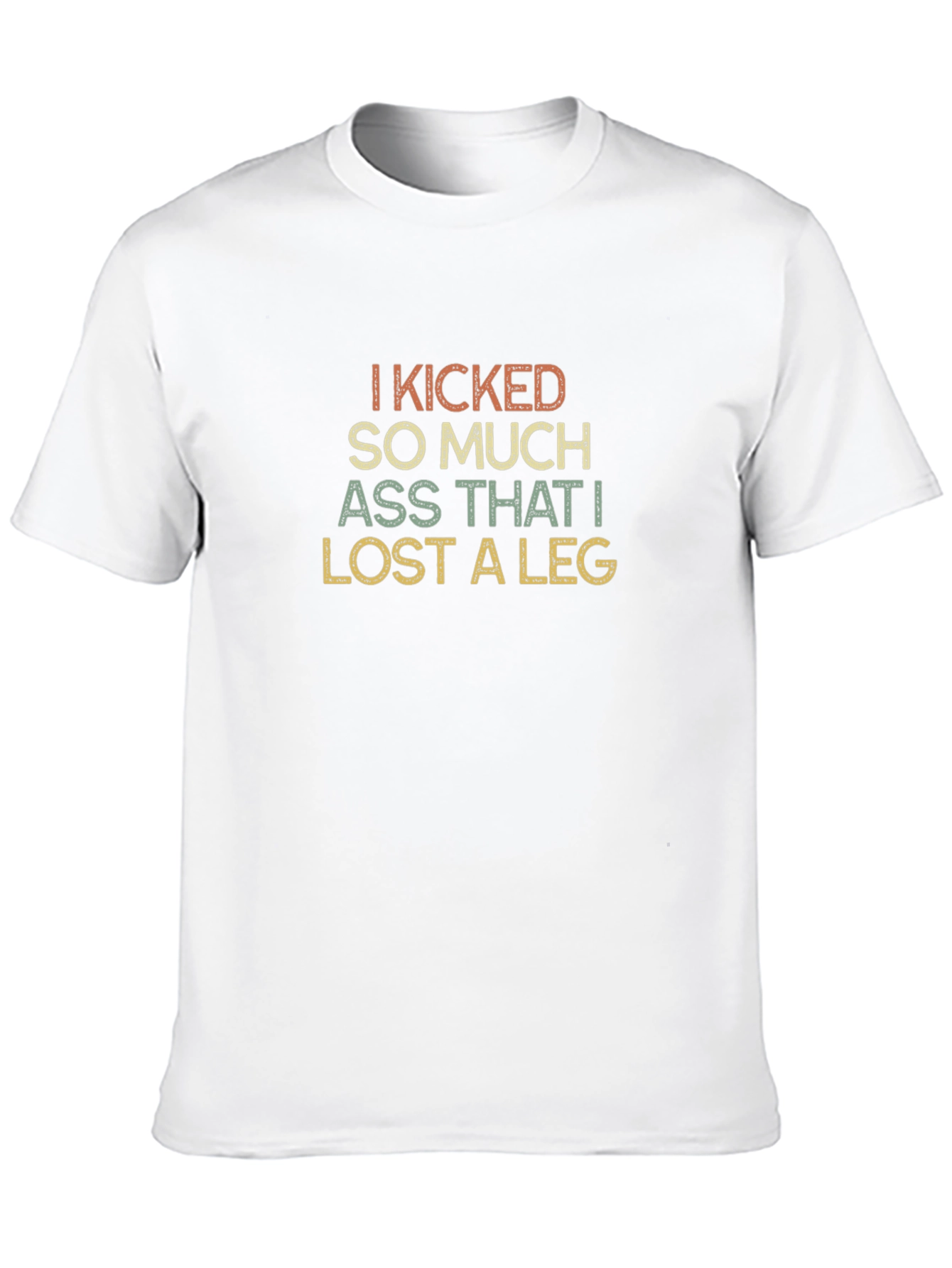 I Kicked So Much Ass T-Shirt
