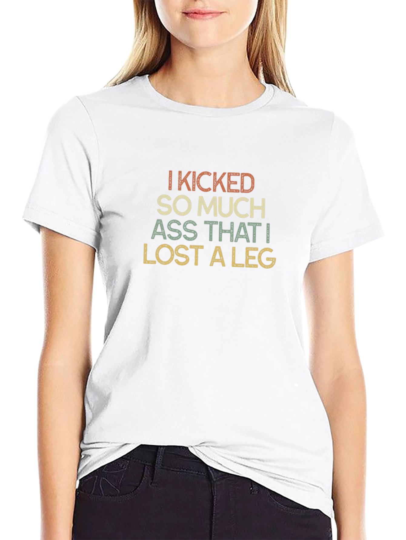 I Kicked So Much Ass T-Shirt