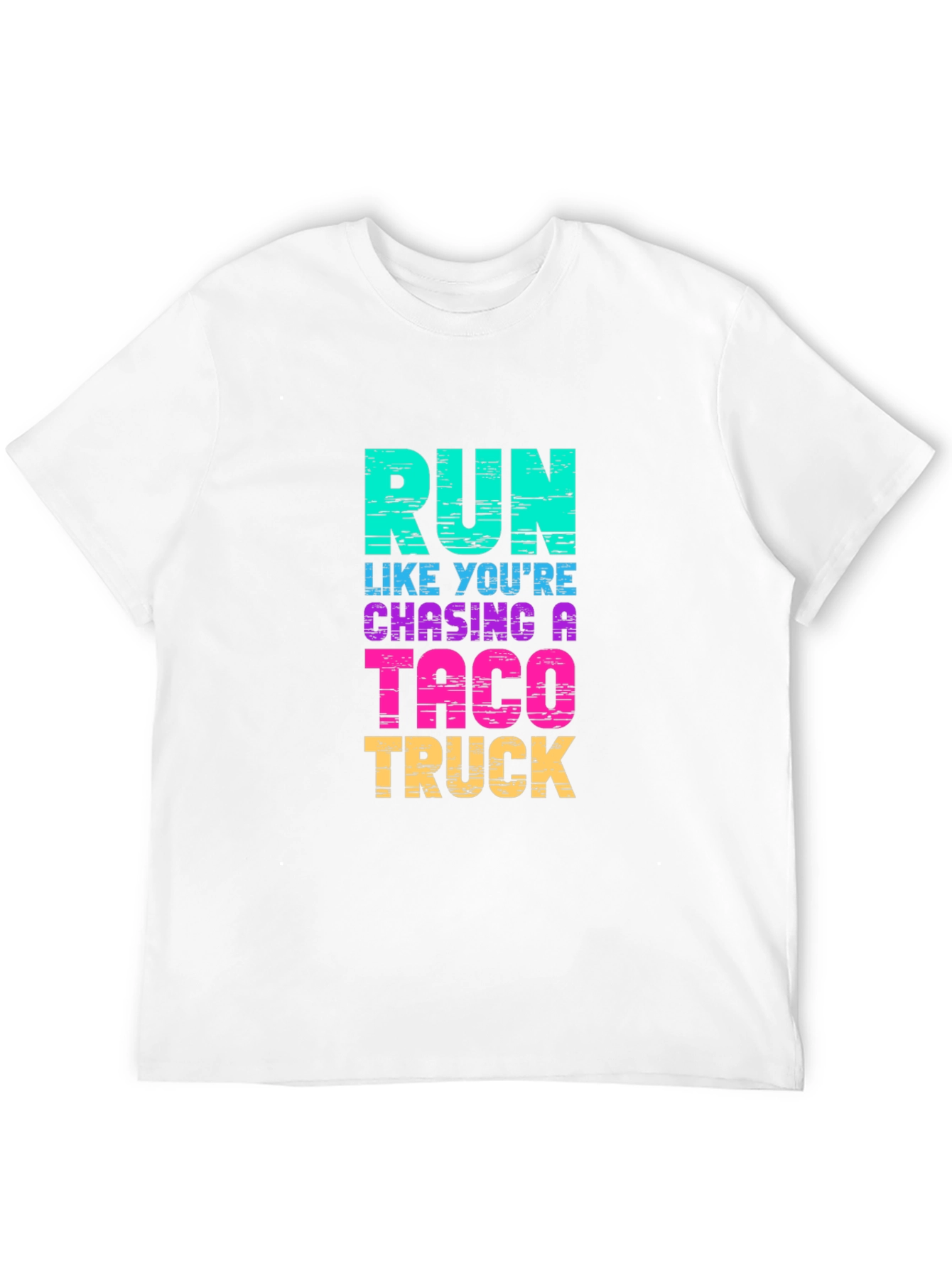 Run Like Youre Chasing a Taco Truck T-Shirt