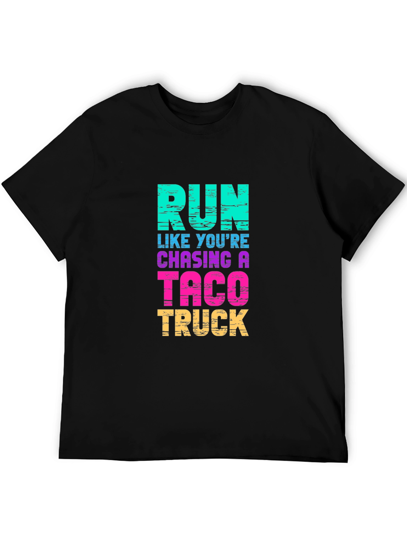 Run Like Youre Chasing a Taco Truck T-Shirt