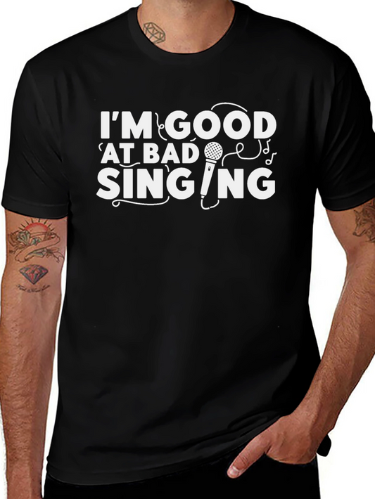 Im Good at Bad Singing - Funny Graphic T-Shirt
