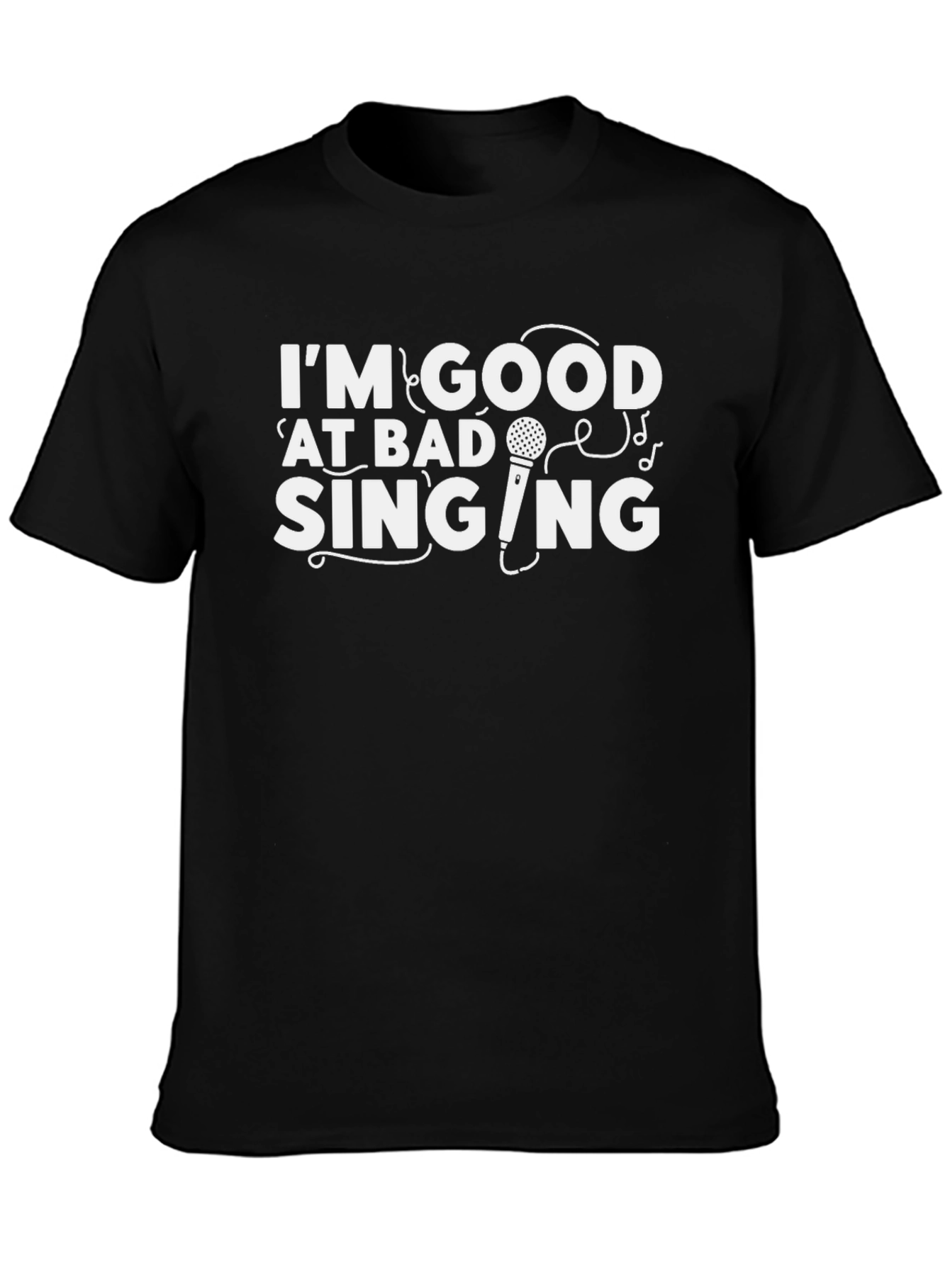 Im Good at Bad Singing - Funny Graphic T-Shirt