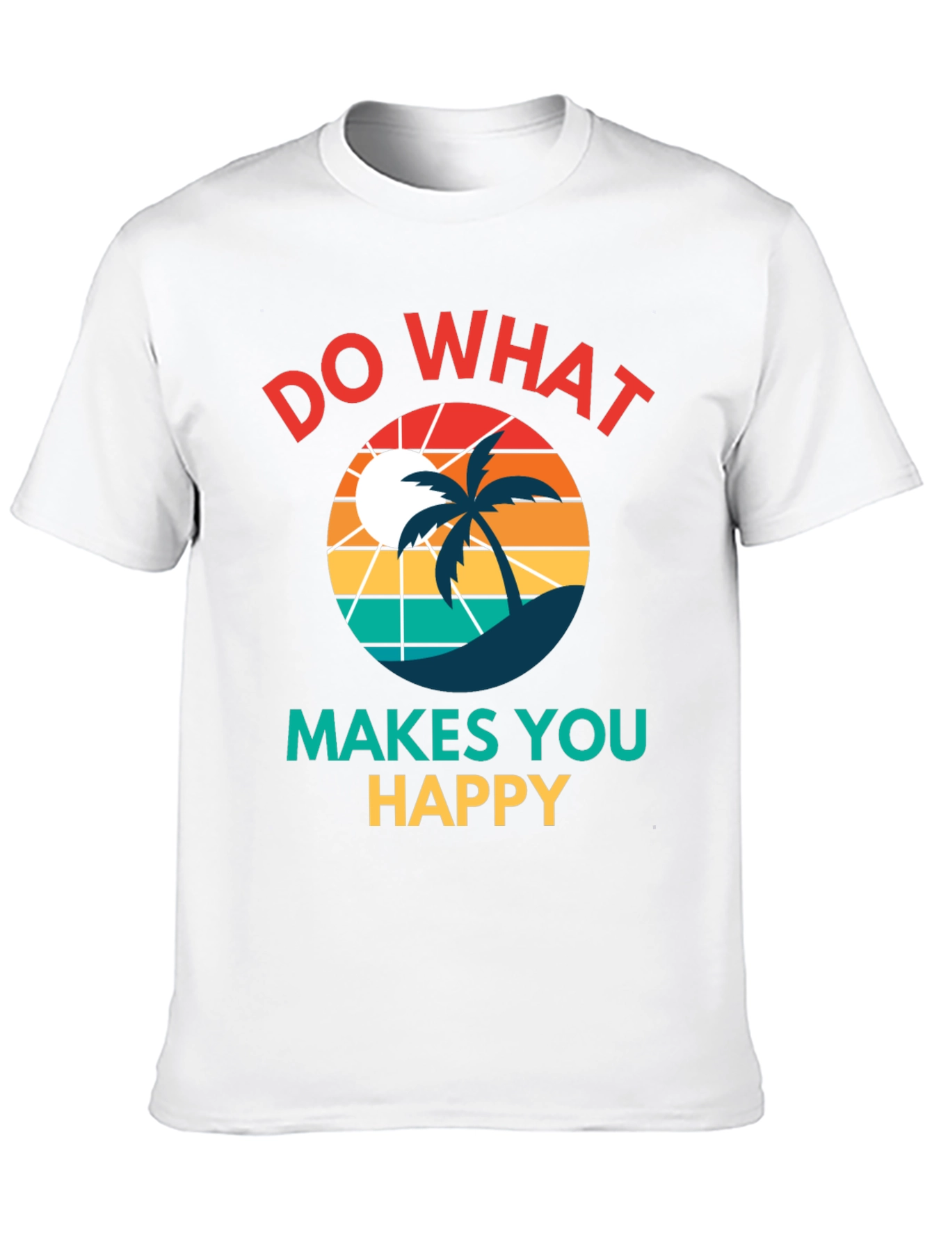 Do What Makes You Happy T-Shirt