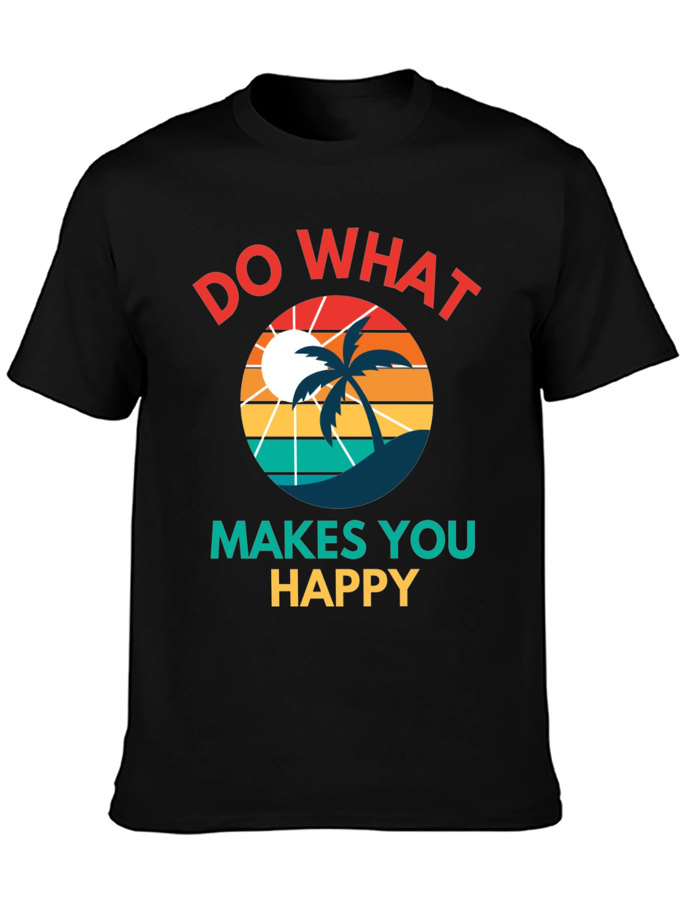 Do What Makes You Happy T-Shirt