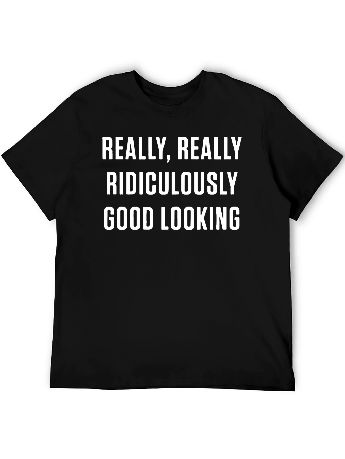 Funny T-Shirt: Really Ridiculously Good Looking