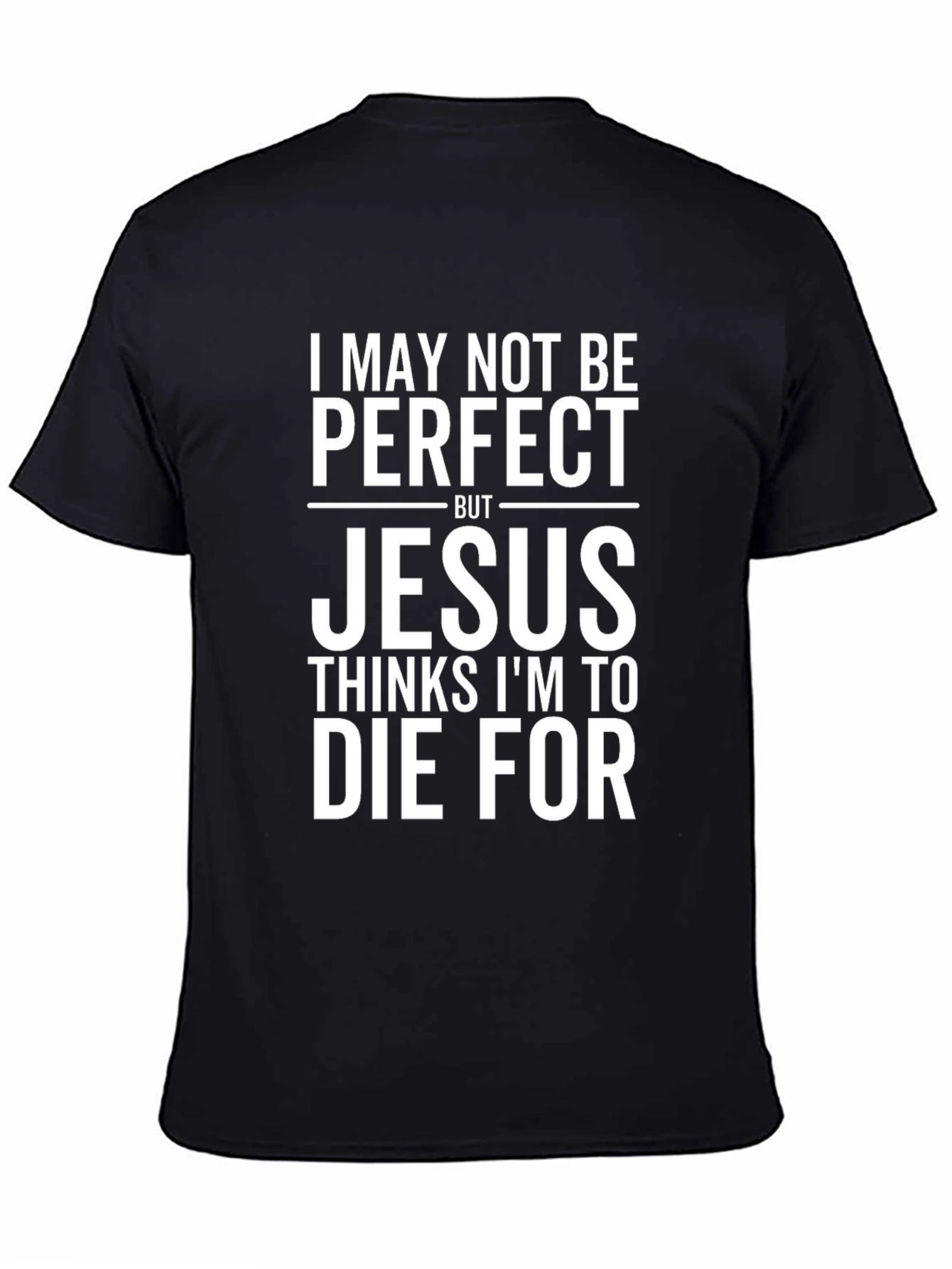 Jesus Thinks Im To Die For Graphic T-Shirt