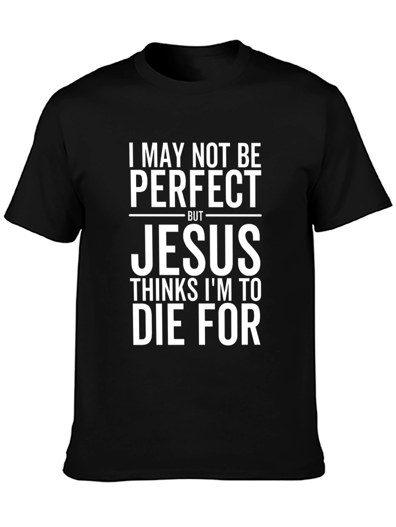 Jesus Thinks Im To Die For Graphic T-Shirt