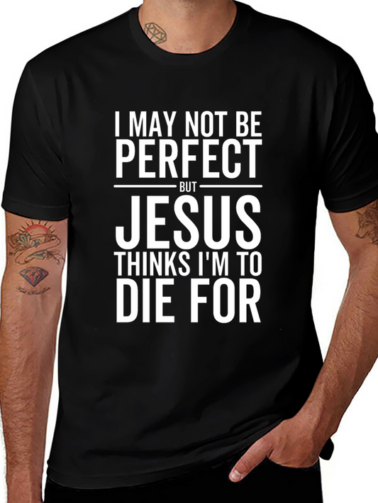 Jesus Thinks Im To Die For Graphic T-Shirt