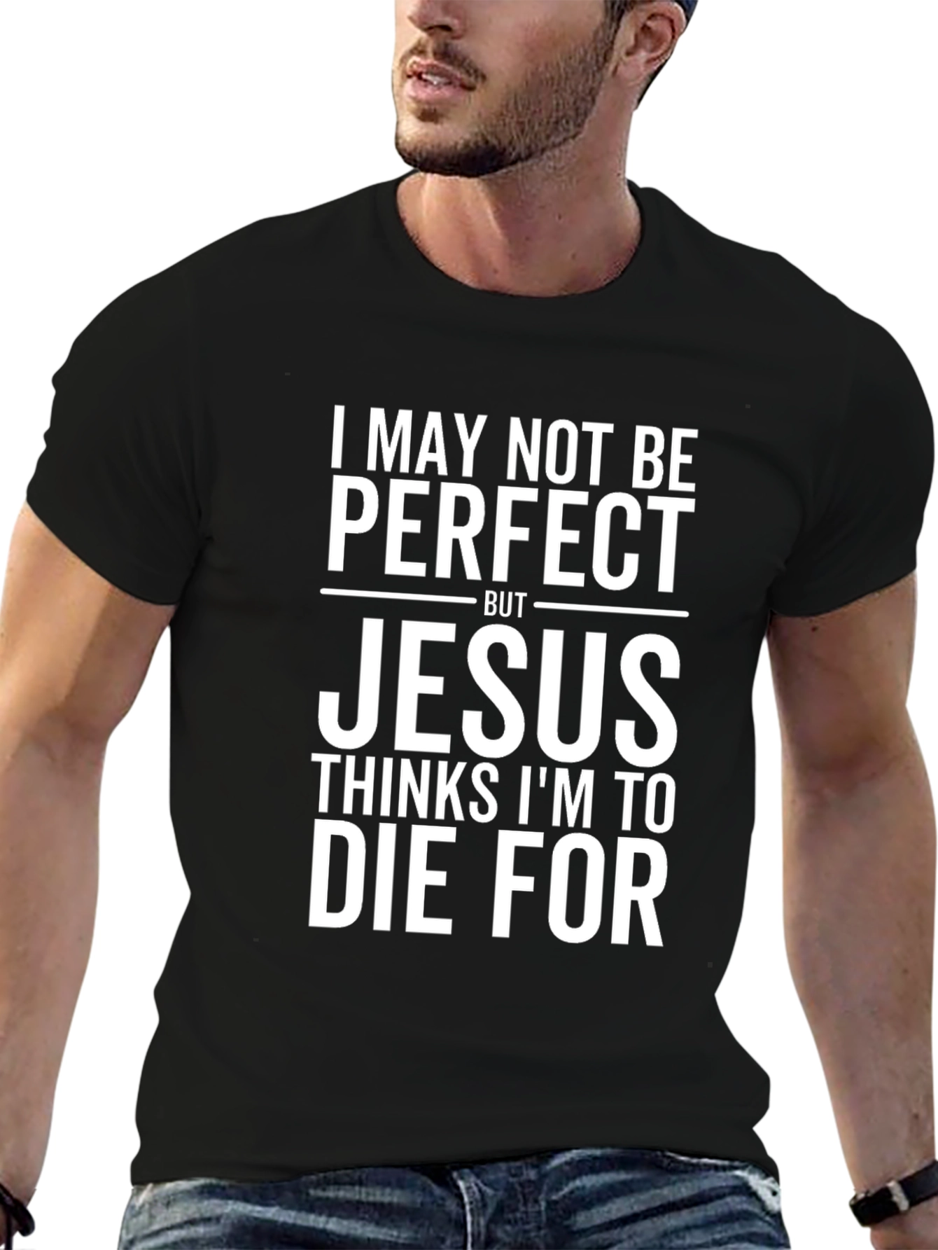 Jesus Thinks Im To Die For Graphic T-Shirt