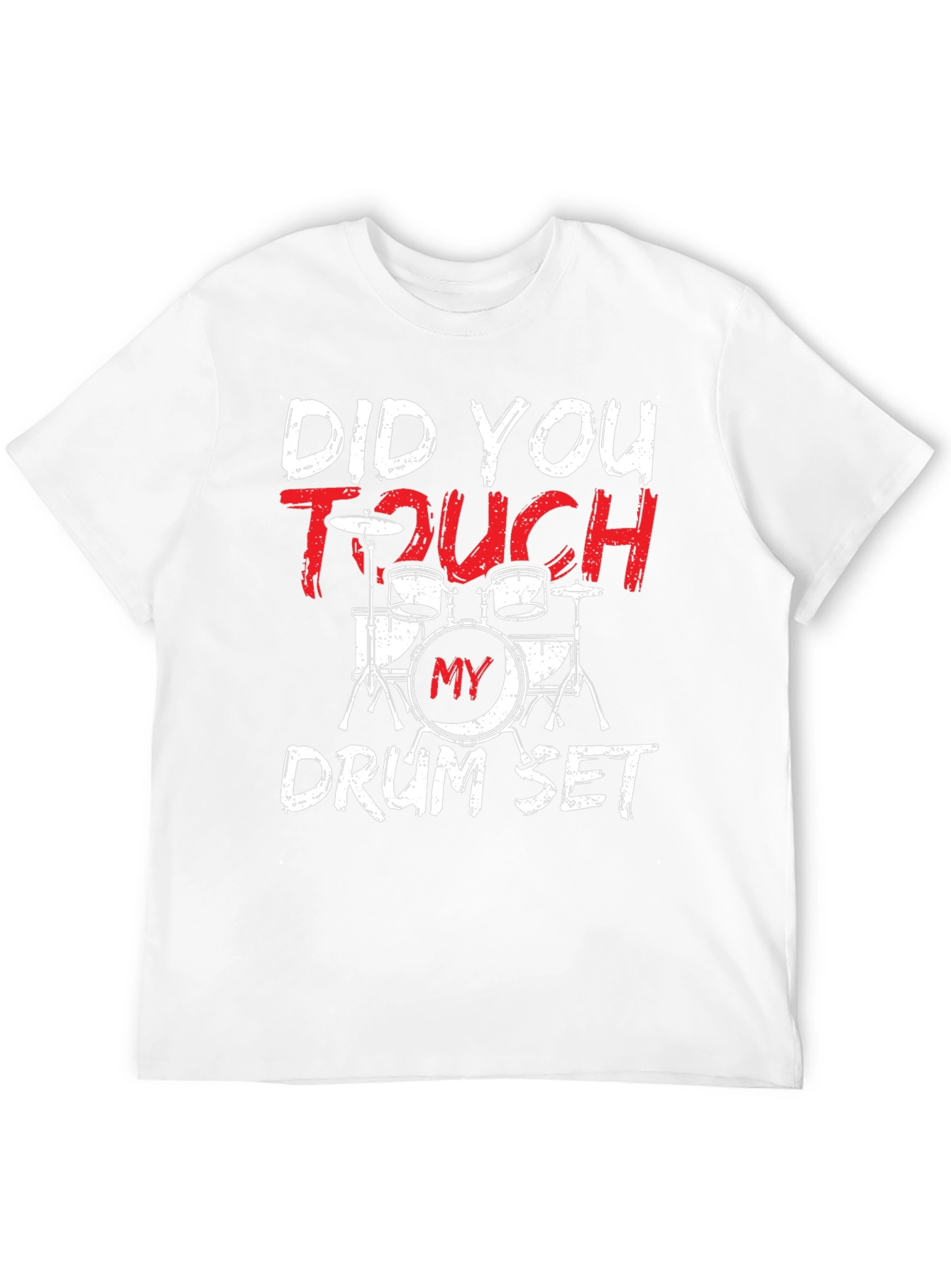 Did You Touch My Drum Set? T-Shirt
