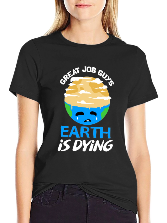 Earth is Dying T-Shirt - Global Warming Awareness