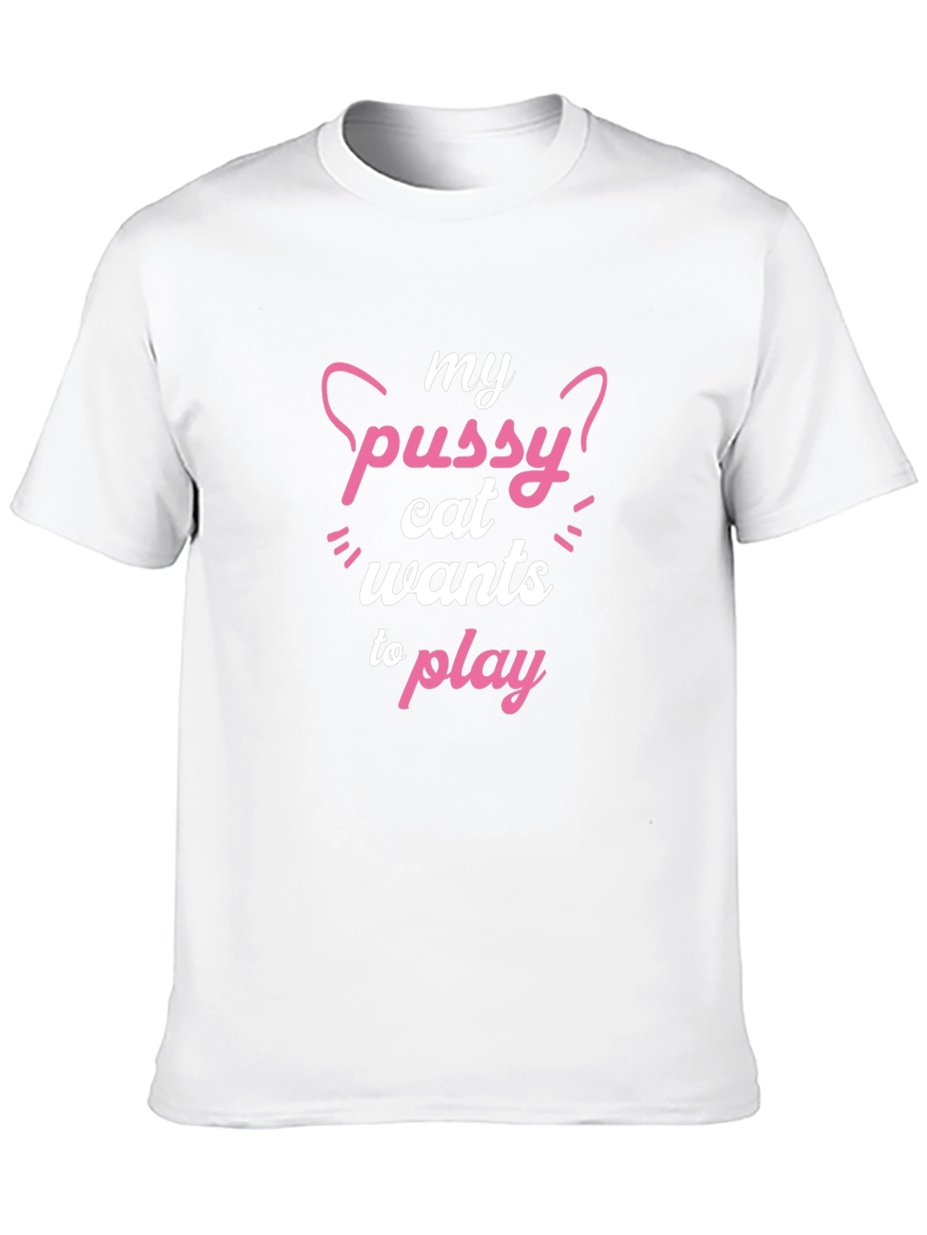 My Pussy Cat Wants To Play Funny T-Shirt