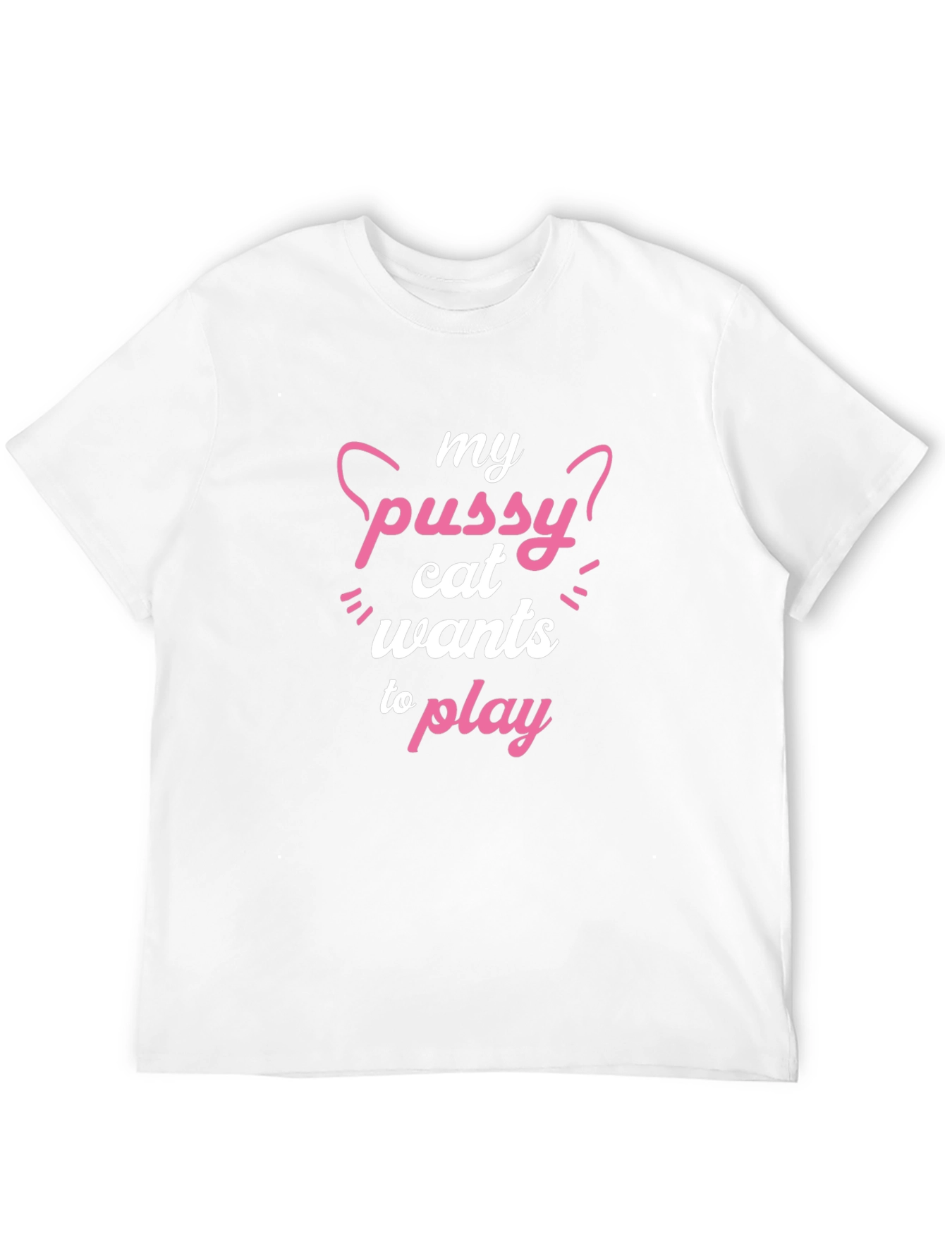 My Pussy Cat Wants To Play Funny T-Shirt