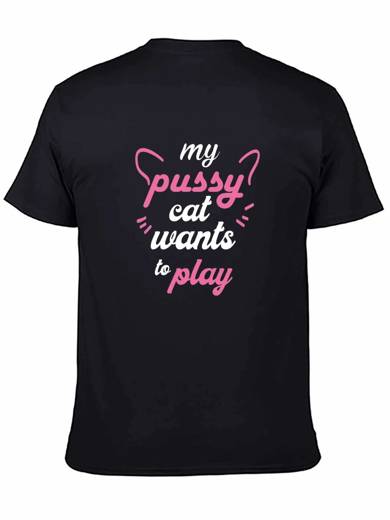 My Pussy Cat Wants To Play Funny T-Shirt