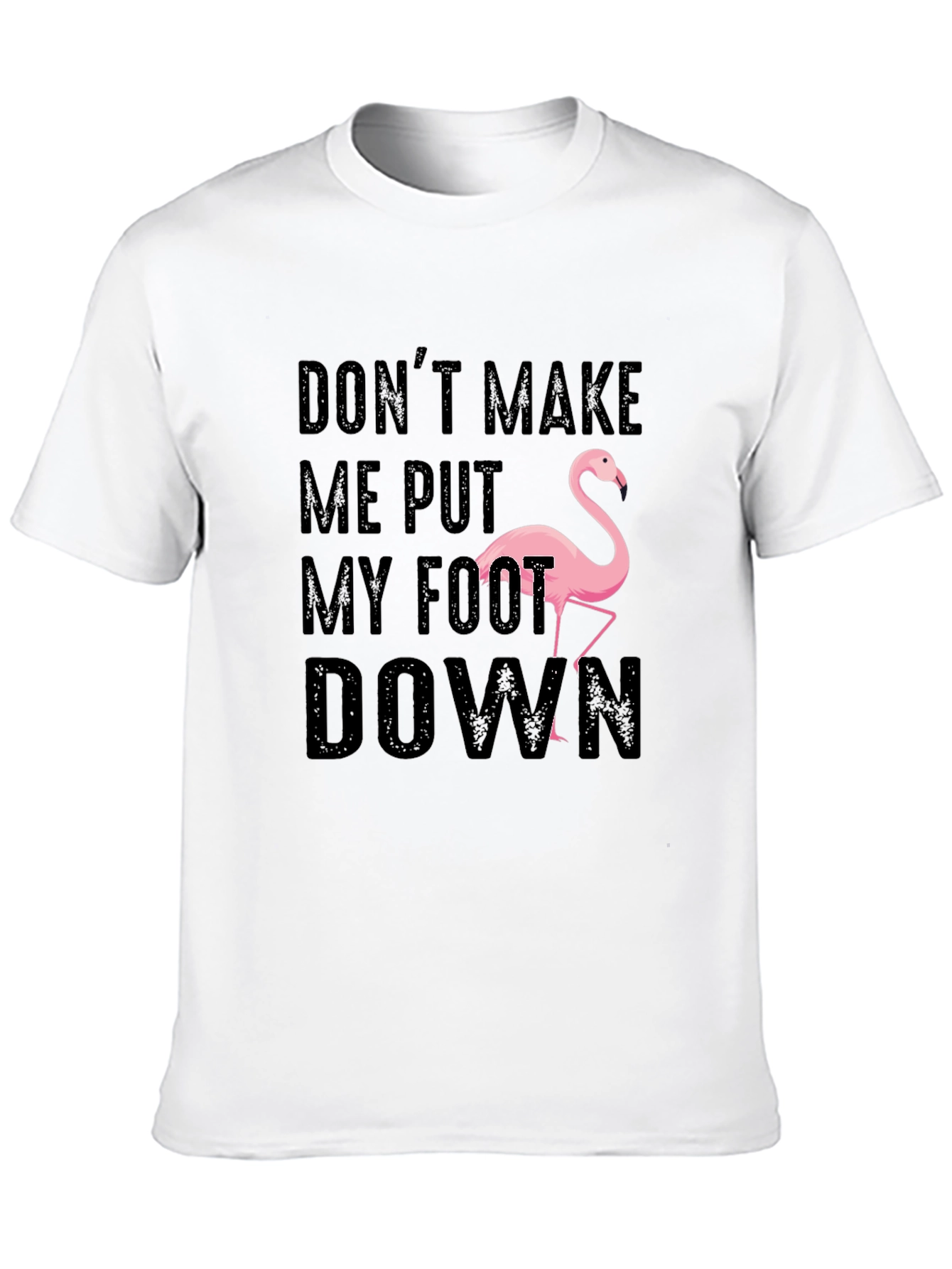 Dont Make Me Put My Foot Down Flamingo T-Shirt