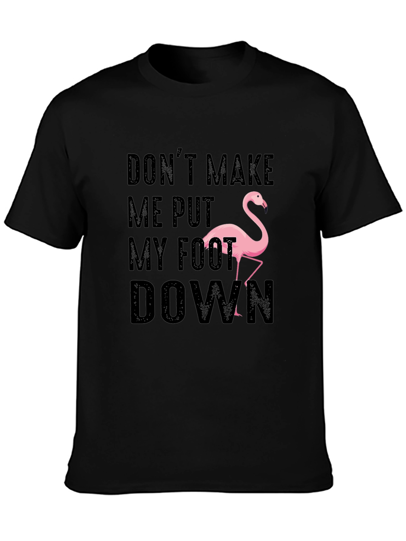 Dont Make Me Put My Foot Down Flamingo T-Shirt