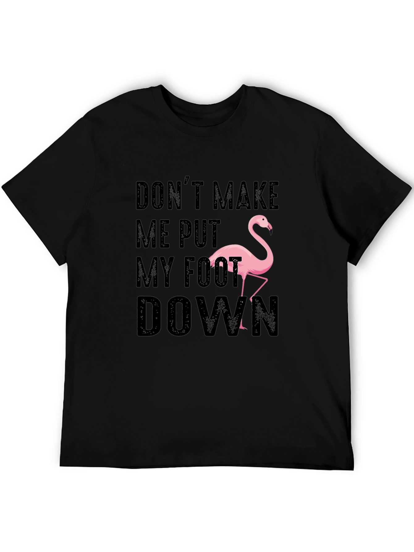 Dont Make Me Put My Foot Down Flamingo T-Shirt