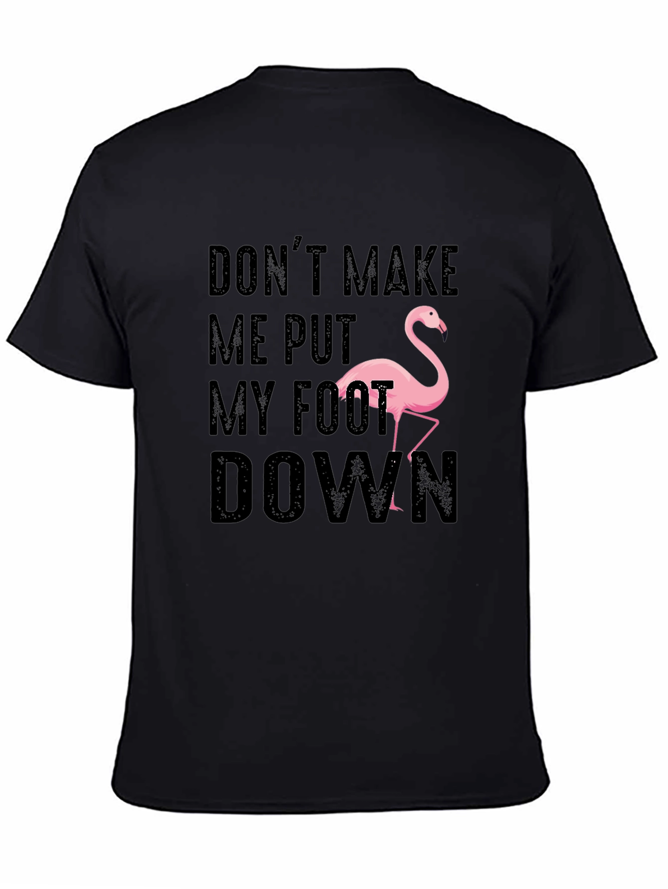 Dont Make Me Put My Foot Down Flamingo T-Shirt