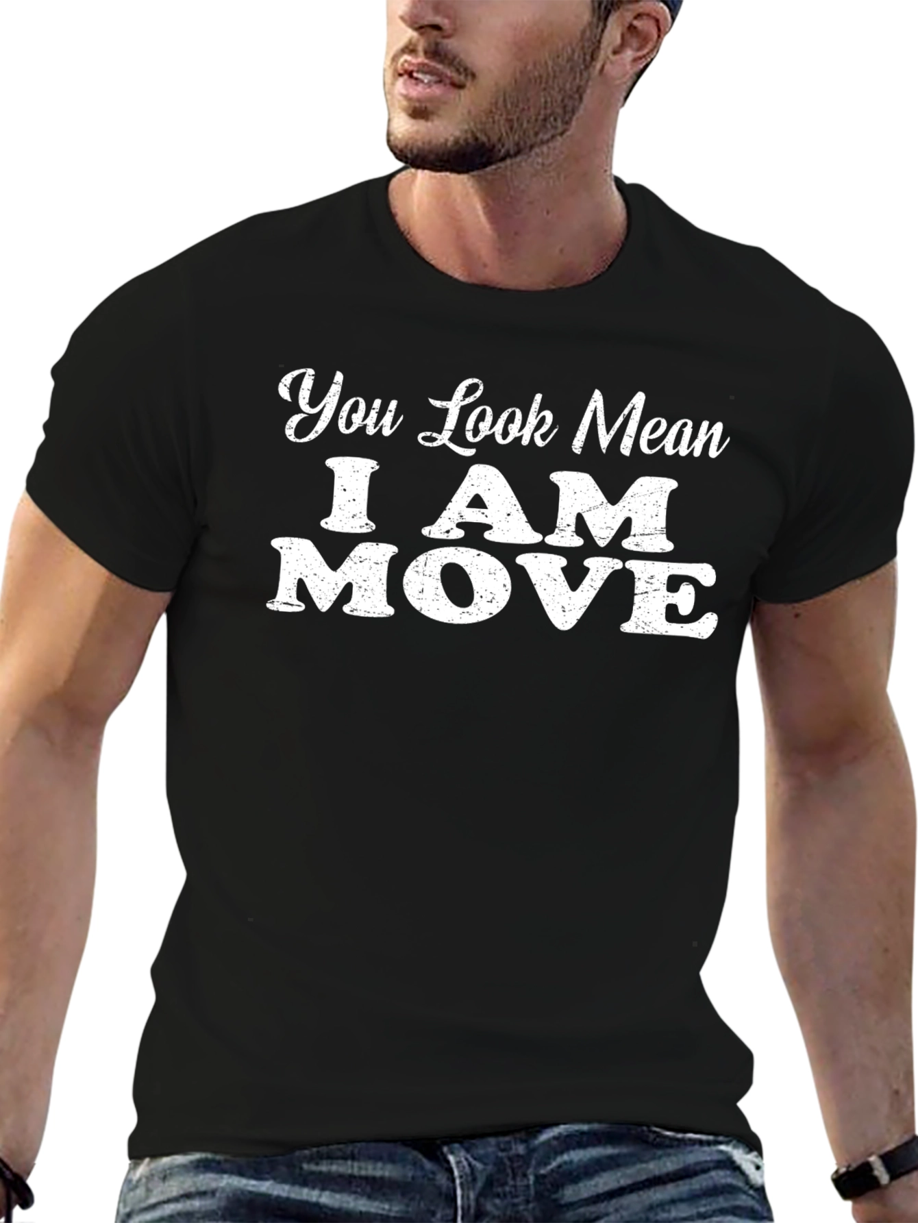 You Look Mean I Am Move Graphic T-Shirt
