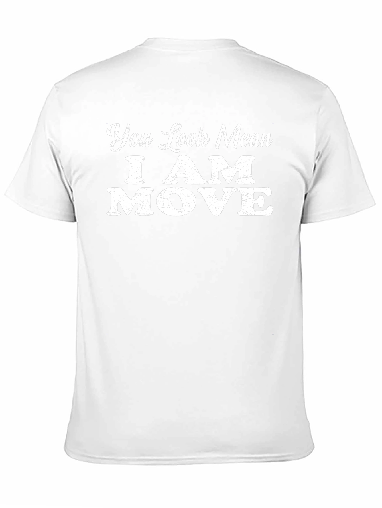 You Look Mean I Am Move Graphic T-Shirt