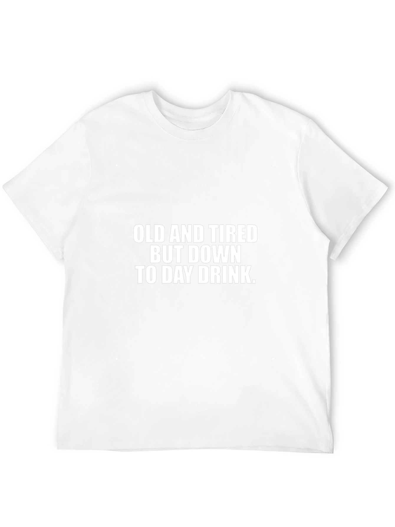 Funny Drinking T-Shirt - Old and Tired Day Drink