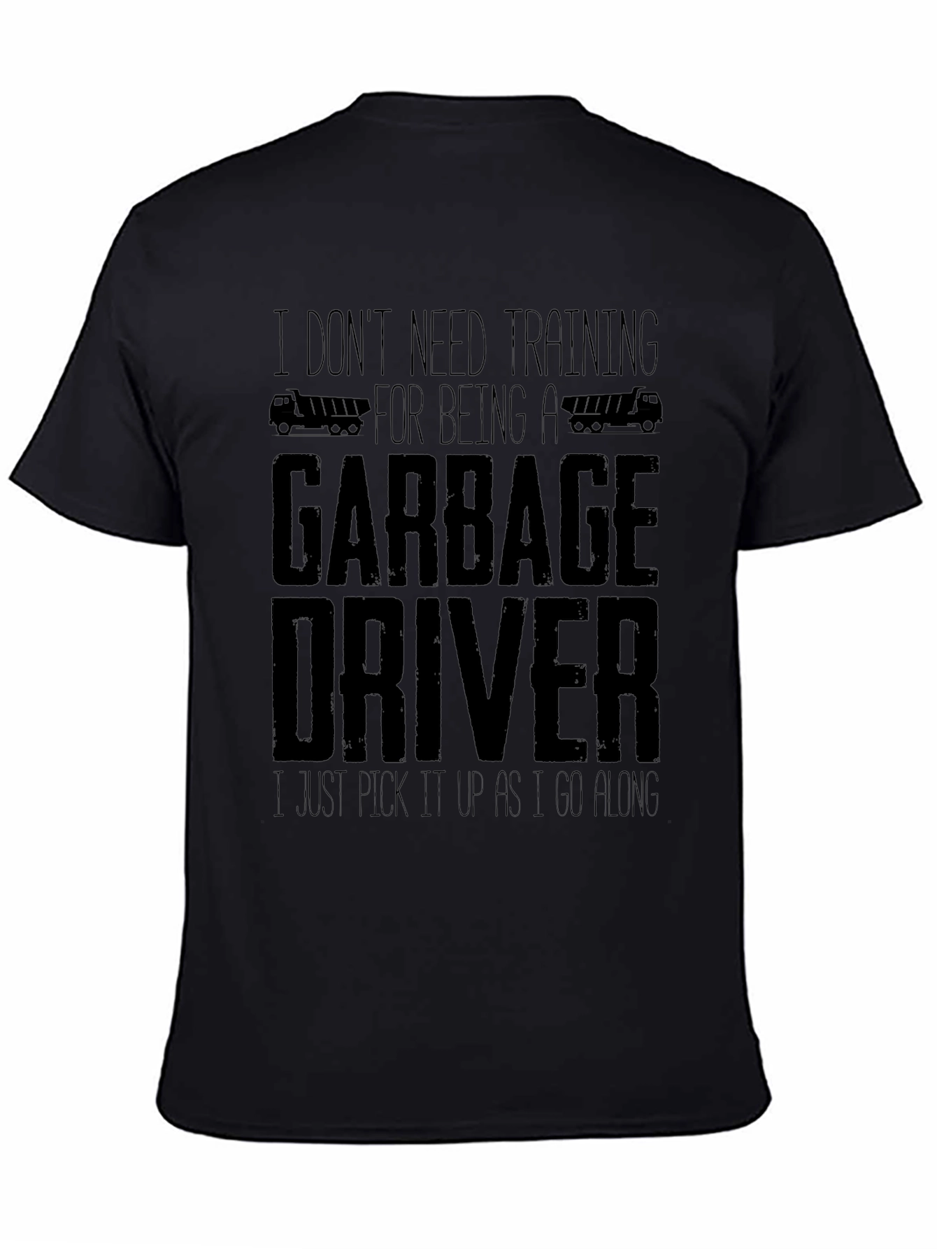 Funny Garbage Driver T-Shirt - I Dont Need Training