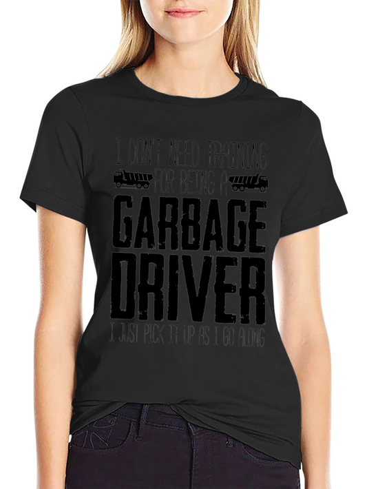 Funny Garbage Driver T-Shirt - I Dont Need Training