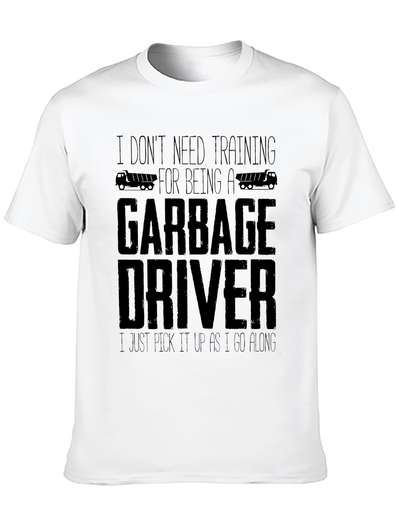Funny Garbage Driver T-Shirt - I Dont Need Training