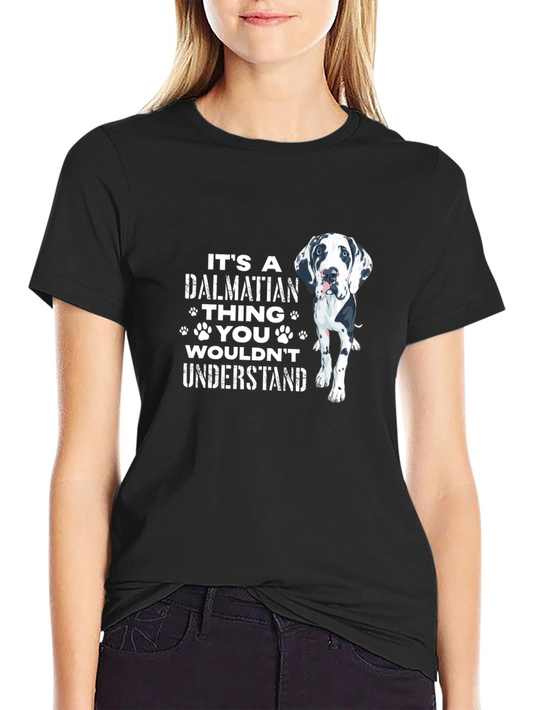 Dalmatian Dog T-Shirt - Its a Dalmatian Thing You Wouldnt Understand