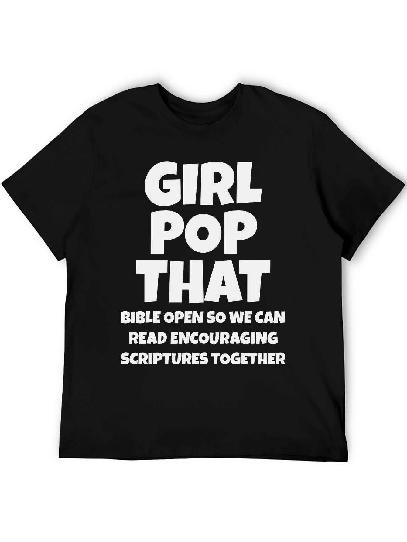 Girl Pop That T-Shirt - Encouraging Scriptures Tee