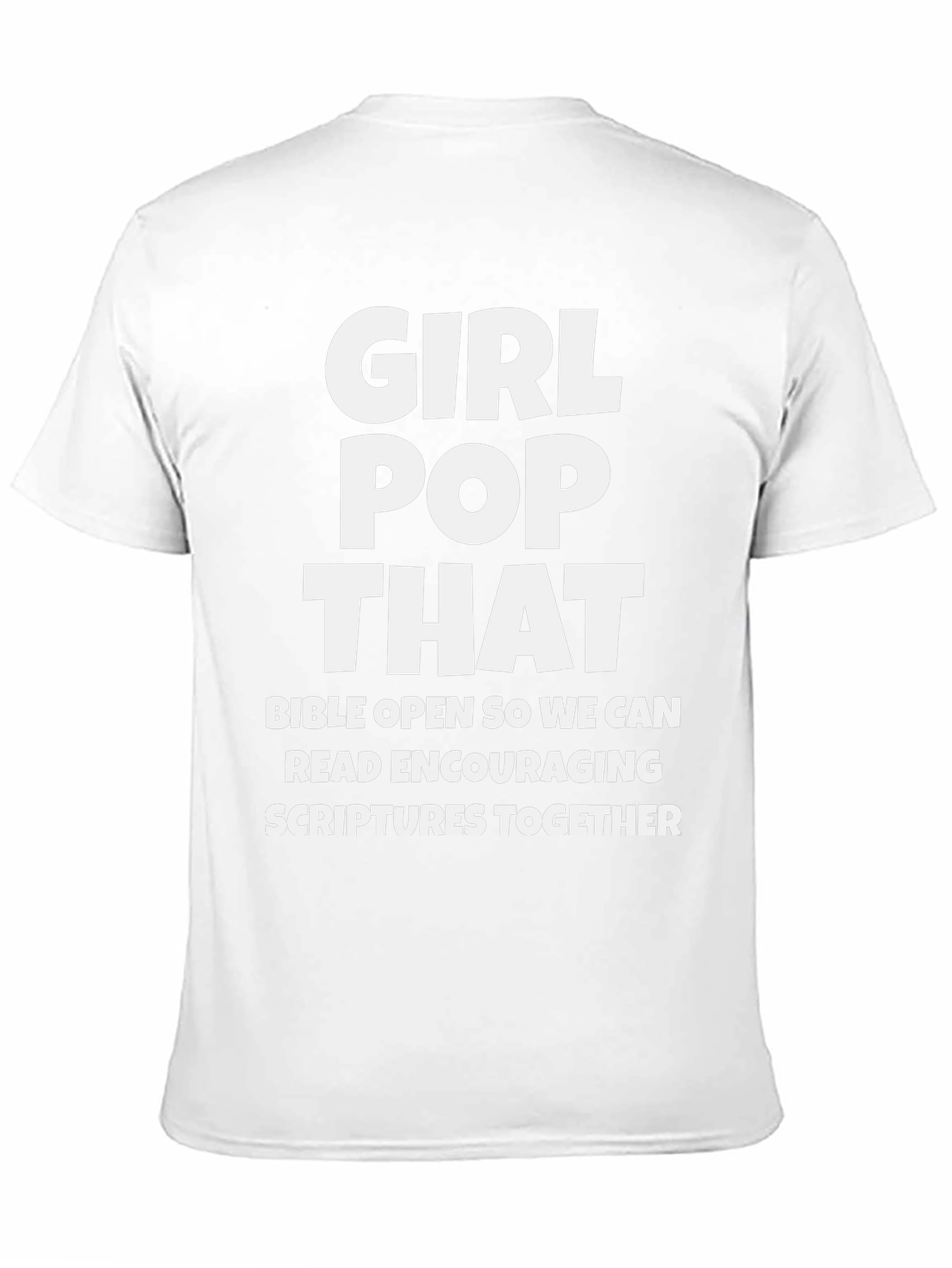 Girl Pop That T-Shirt - Encouraging Scriptures Tee