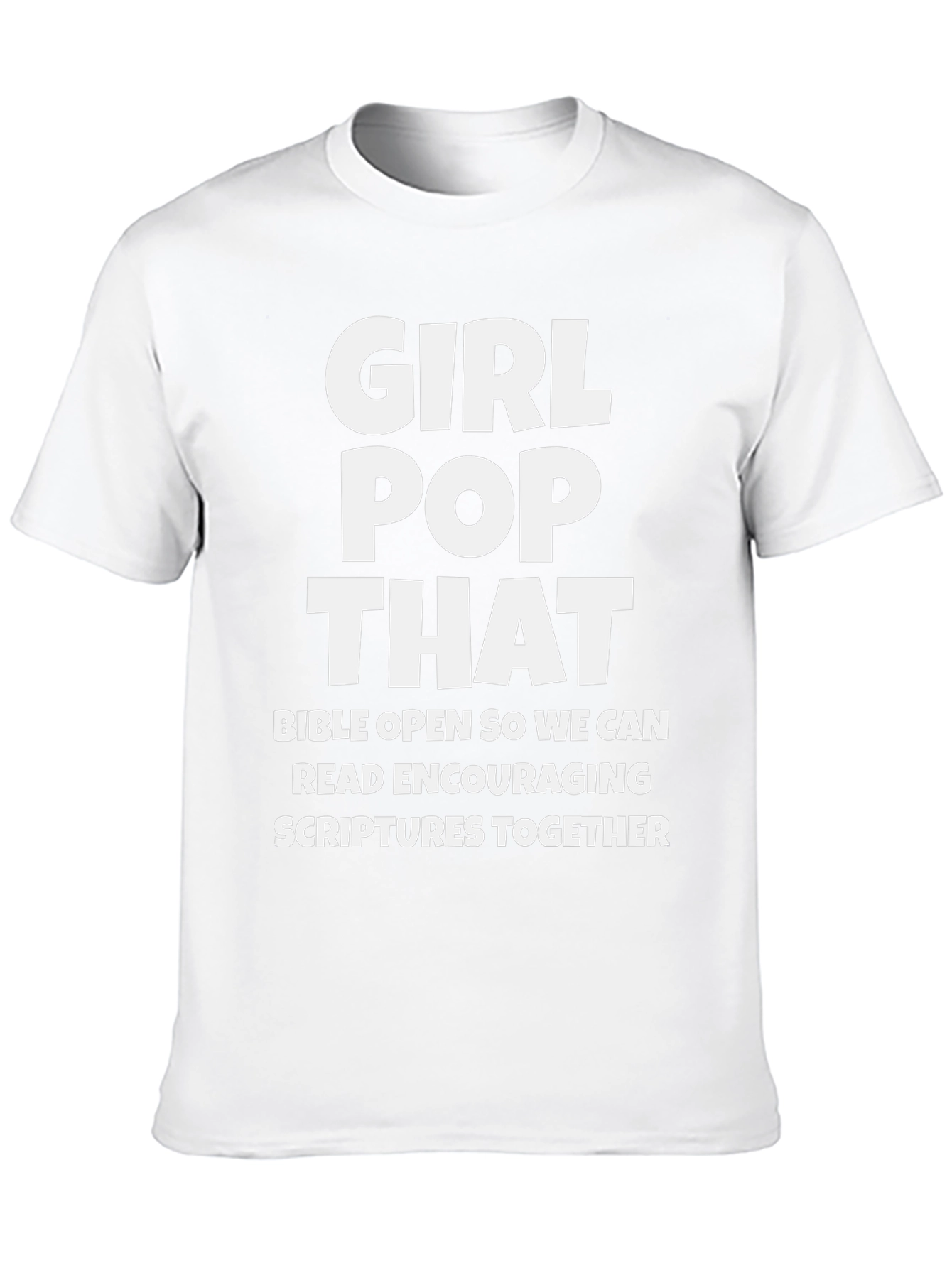 Girl Pop That T-Shirt - Encouraging Scriptures Tee