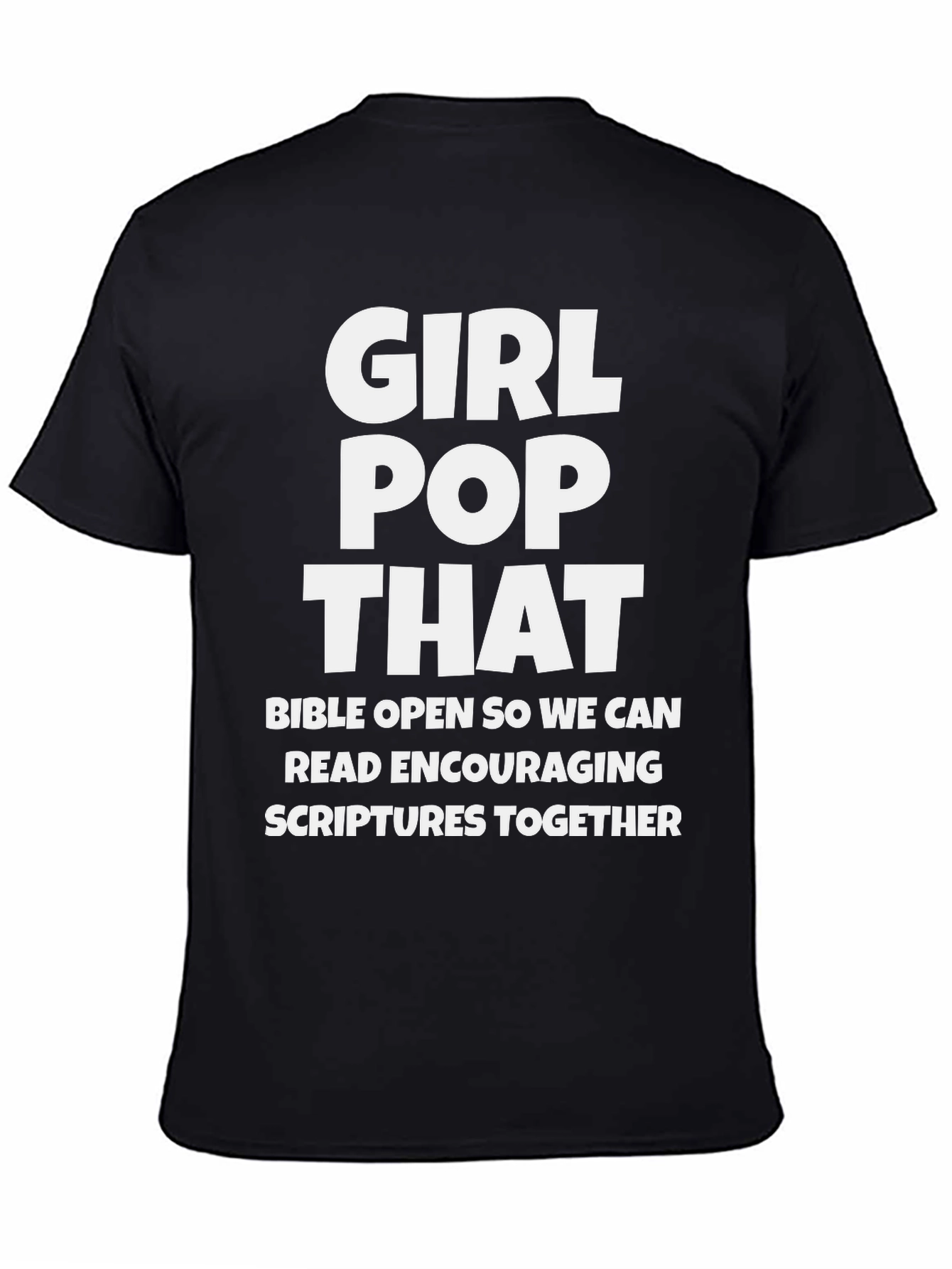 Girl Pop That T-Shirt - Encouraging Scriptures Tee