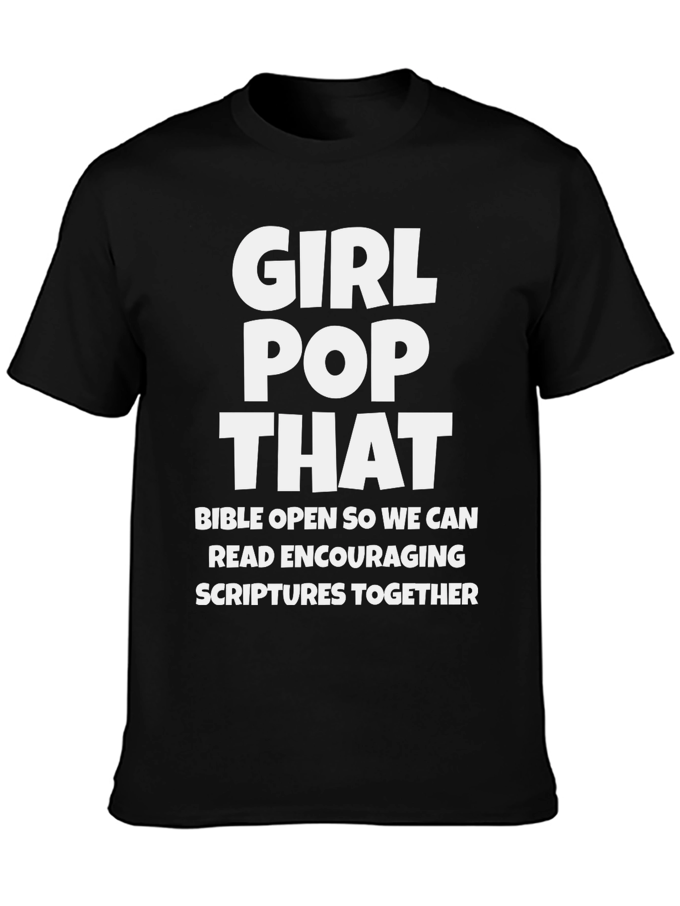 Girl Pop That T-Shirt - Encouraging Scriptures Tee
