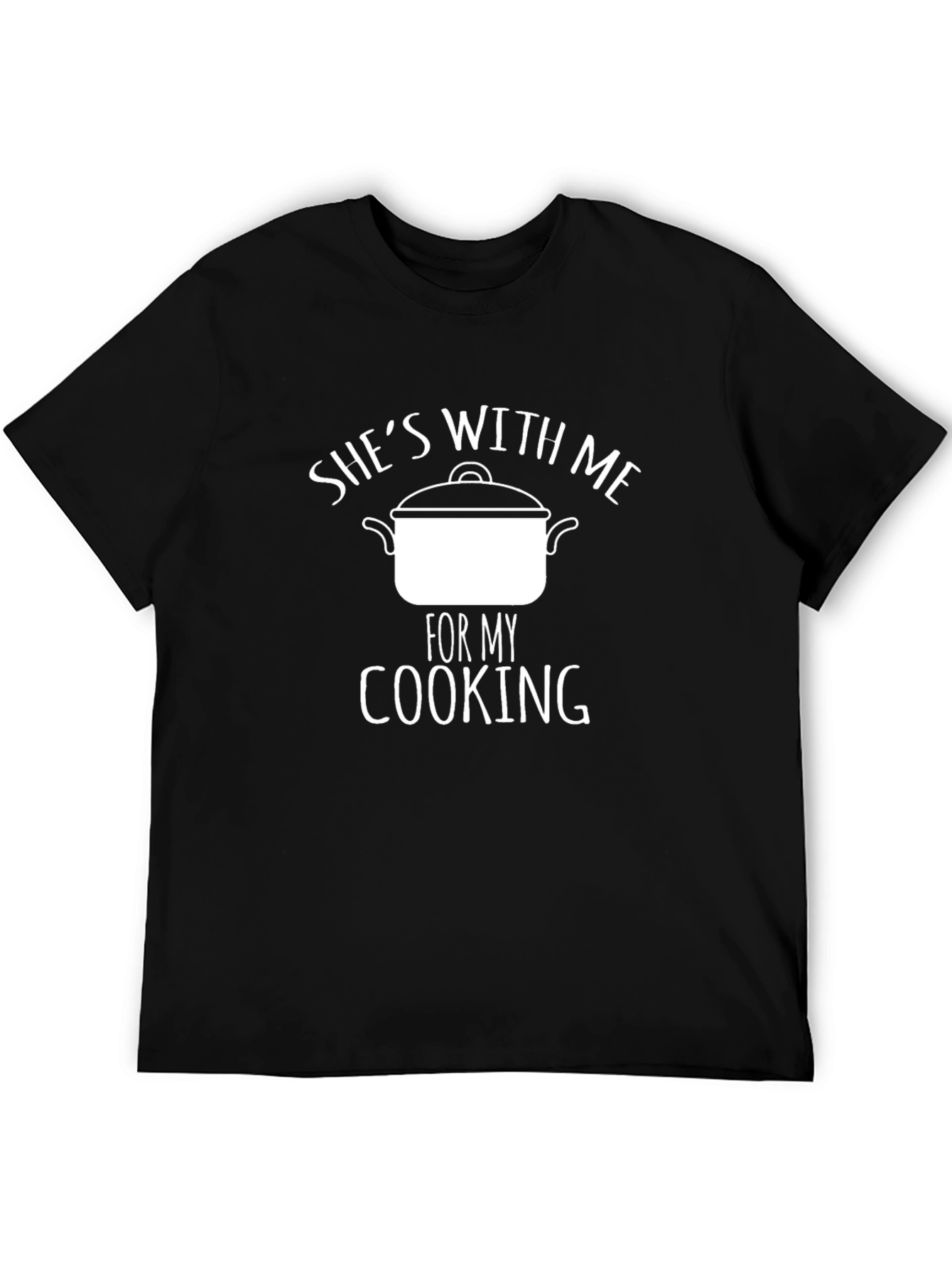 Shes With Me For My Cooking T-Shirt