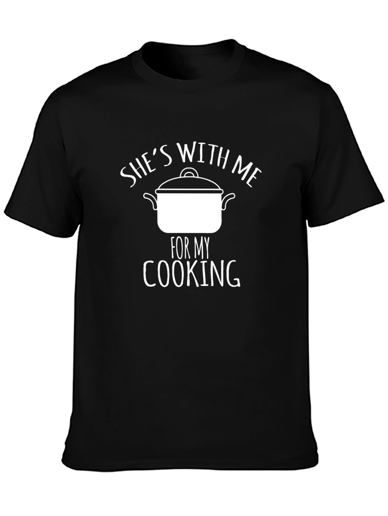 Shes With Me For My Cooking T-Shirt